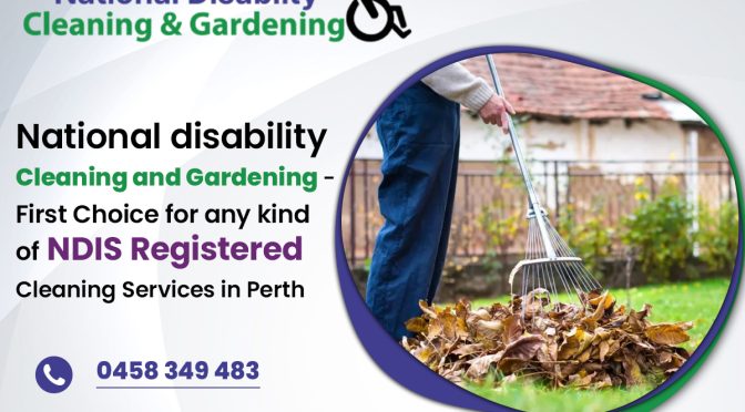 National Disability Cleaning and Gardening – First Choice for Any Kind of NDIS Registered Cleaning Services in Perth