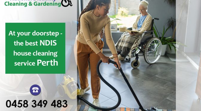 At Your Doorstep – The Best NDIS House Cleaning Service Perth