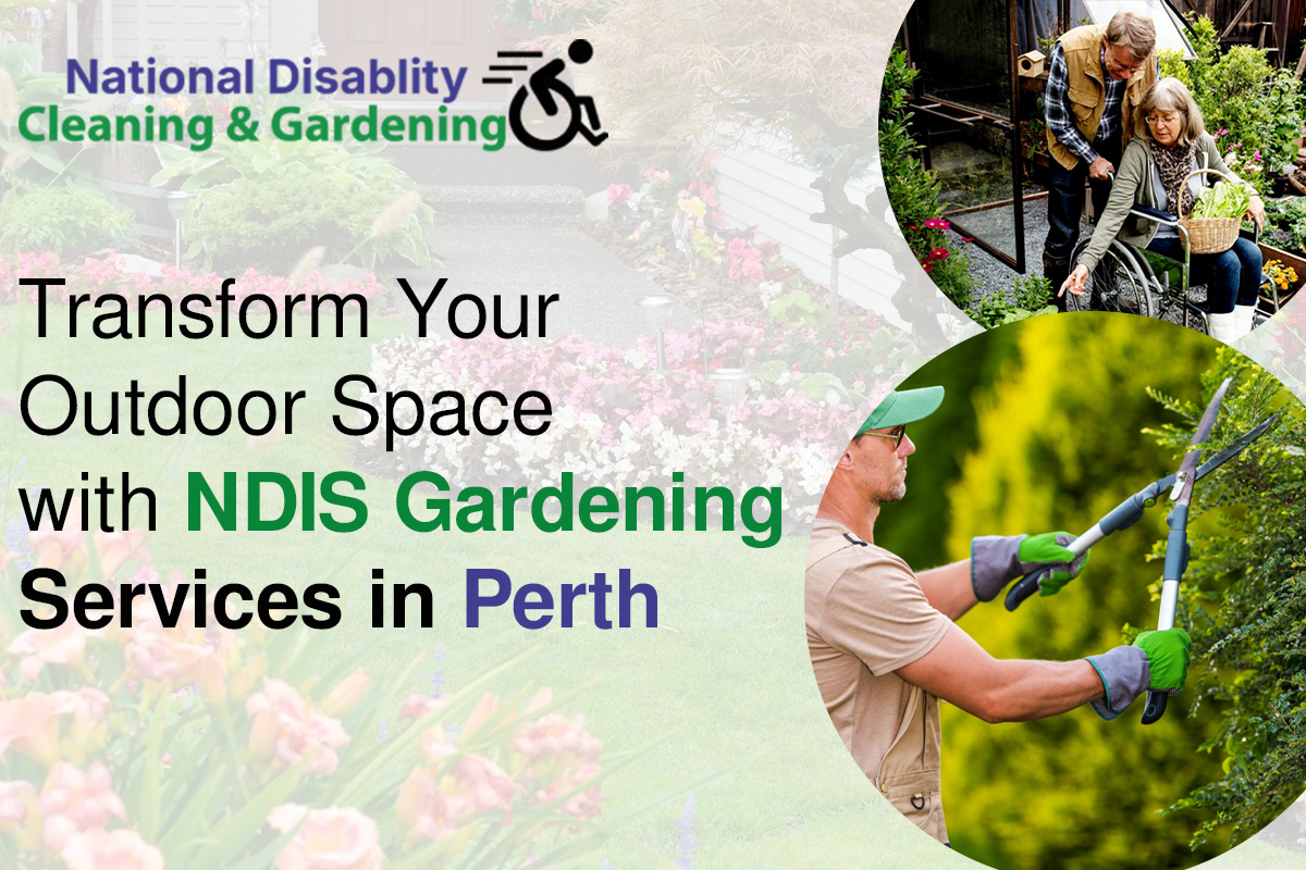 Transform Your Outdoor Space With Ndis Gardening Services in Perth