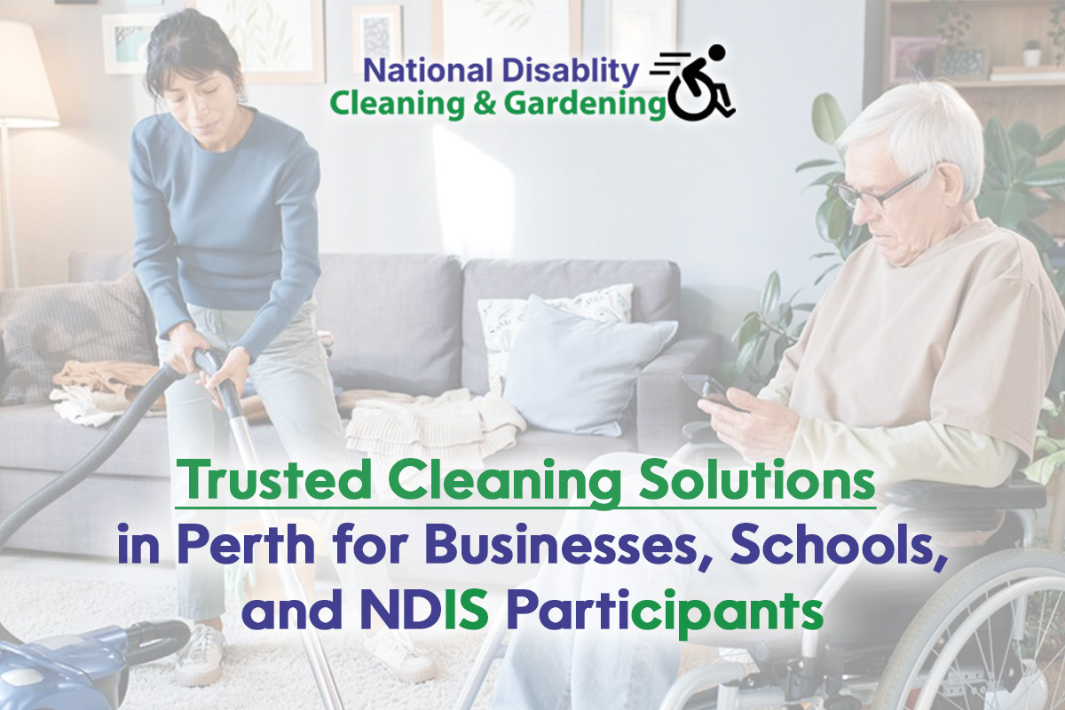 Trusted Cleaning Solutions in Perth for Businesses, Schools, and NDIS Participants